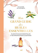 Broschiert Mon grand guide des huiles essentielles : plus de 75 huiles essentielles et 60 synergies pour le quotidien von AUGE THOMAS