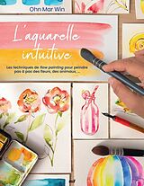 Broschiert L'aquarelle intuitive : les techniques de flow painting pour peindre pas à pas des fleurs, des animaux... von 