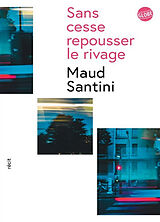 Broché Sans cesse repousser le rivage : récit de Maud Santini