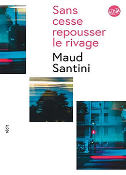 Broché Sans cesse repousser le rivage : récit de Maud Santini