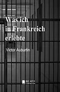 E-Book (epub) Was ich in Frankreich erlebte von Victor Auburtin