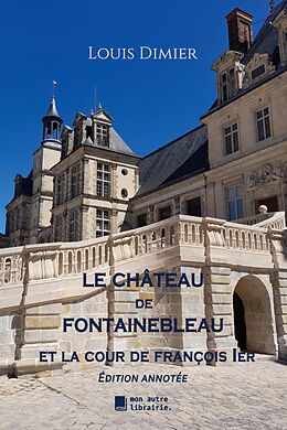 eBook (epub) Le château de Fontainebleau de Louis Dimier