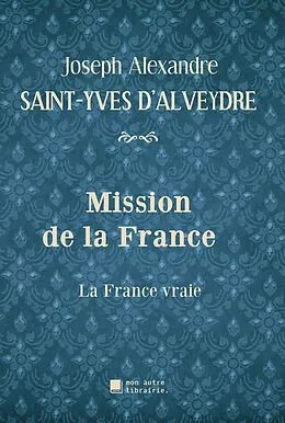 E-Book (epub) Mission de la France von Joseph Alexandre Saint-Yves d'Alveydre