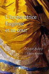 eBook (epub) L'Impératrice Eugénie et sa cour de Octave Aubry