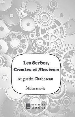 eBook (epub) Les Serbes, Croates et Slovènes de Augustin Chaboseau