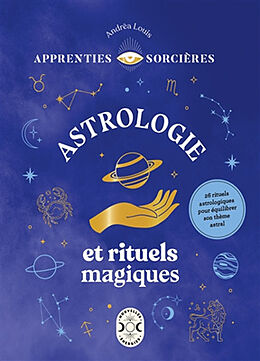 Broché Astrologie et rituels magiques : 26 rituels astrologiques pour équilibrer son thème astral de Andréa Louis