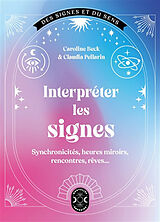 Broschiert Interpréter les signes : synchronicités, heures miroirs, rencontres, rêves... von Caroline; Pellarin, Claudia Beck