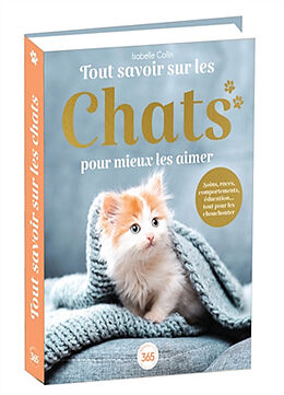 Broché Tout savoir sur les chats pour mieux les aimer : soins, races, comportements, éducation... tout pour les chouchouter ! de Isabelle Collin