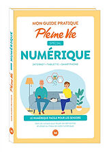 Broché Mon guide pratique Pleine Vie spécial numérique : Internet, tablette, smartphone : le numérique facile pour les seniors de Pleine vie