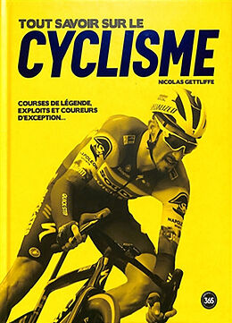 Broché Tout savoir sur le cyclisme : courses de légende, exploits et coureurs d'exception... de Nicolas Gettliffe