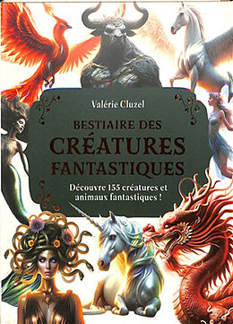 Broché Bestiaire des créatures fantastiques : découvre 155 créatures et animaux fantastiques ! de Valérie Cluzel