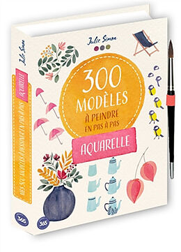 Broché 300 modèles à peindre en pas à pas : aquarelle de Julie Simon