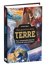 Broschiert Mon grand livre de la Terre : pour comprendre tous les secrets de notre planète ! von Aurore Meyer