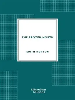 E-Book (epub) The Frozen North von Edith Horton