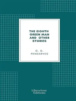 E-Book (epub) The Eighth Green Man and Other Stories von G. G. Pendarves
