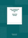 E-Book (epub) Complete Writings of Walter Pater von Walter Pater