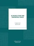 E-Book (epub) A Pickle for the Knowing Ones von Timothy Dexter
