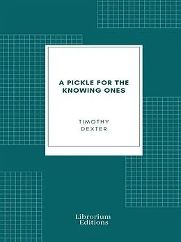 E-Book (epub) A Pickle for the Knowing Ones von Timothy Dexter