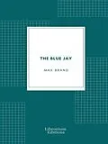E-Book (epub) The Blue Jay von Max Brand