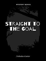 eBook (epub) Straight to the Goal de Nicholas Carter