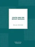 E-Book (epub) Youth and the Bright Medusa von Willa Cather