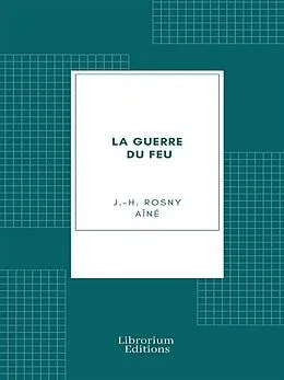 E-Book (epub) La guerre du feu von J. -H. Rosny Aîné