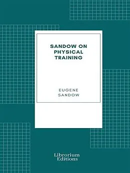 E-Book (epub) Sandow on physical training von Eugene Sandow