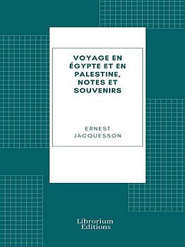 eBook (epub) Voyage en Égypte et en Palestine, notes et souvenirs de Ernest Jacquesson