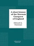 E-Book (epub) A short history of the Norman Conquest of England von Edward A. Freeman