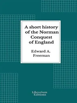 E-Book (epub) A short history of the Norman Conquest of England von Edward A. Freeman