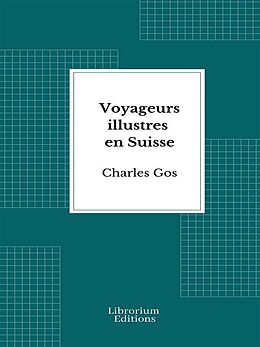 eBook (epub) Voyageurs illustres en Suisse de Charles Gos