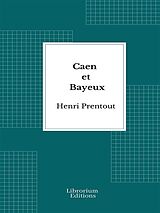 eBook (epub) Caen et Bayeux - 1909- Edition Illustrée de Henri Prentout