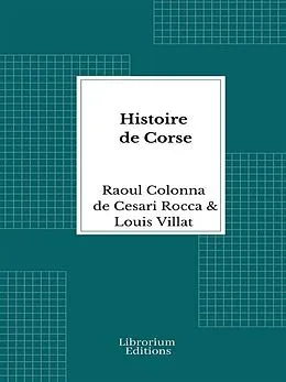 E-Book (epub) Histoire de Corse - Illustrée 1916 von Pierre Paul Raoul Colonna de Cesari-Rocca, Louis Villat