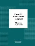 E-Book (epub) Parsifal, de Richard Wagner von Maurice Kufferath