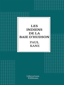 E-Book (epub) Les Indiens de la baie d'Hudson von Paul Kane