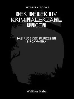 E-Book (epub) Das Auge der Prinzessin Singawatha von Walther Kabel