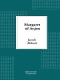 E-Book (epub) Margaret of Anjou von Jacob Abbot