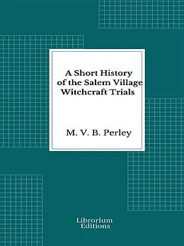 E-Book (epub) A Short History of the Salem Village Witchcraft Trials von M. V. B. Perley