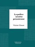 E-Book (epub) La police secrète prussienne von Victor Tissot