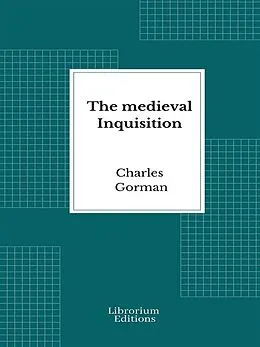 E-Book (epub) The medieval Inquisition von Charles Gorman
