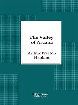 E-Book (epub) The Valley of Arcana von Arthur Preston Hankins