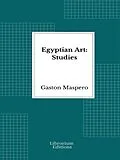 E-Book (epub) Egyptian Art: Studies - Illustrated von Gaston Maspero