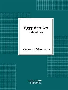 E-Book (epub) Egyptian Art: Studies - Illustrated von Gaston Maspero