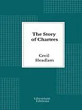E-Book (epub) The Story of Chartres von Cecil Headlam