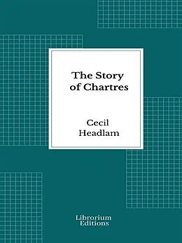 E-Book (epub) The Story of Chartres von Cecil Headlam