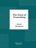 E-Book (epub) The Story of Nuremberg von Cecil Headlam
