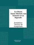 E-Book (epub) Le Mont Saint-Michel, son histoire et sa légende von Joséphine Amory de Langerack