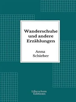 E-Book (epub) Wanderschuhe und andere Erzählungen von Anna Schieber