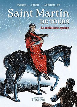 Broché Saint Martin de Tours : le treizième apôtre de Gaëtan Evrard, Eric Mestrallet, Sébastien Fagot