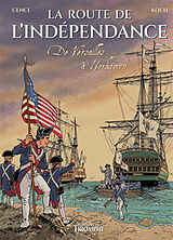 Broché La route de l'indépendance : de Versailles à Yorktown de Louis-Bernard Koch, Philippe Cenci